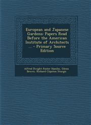 European and Japanese Gardens Papers Read Before the American Institute of Architects ...,1289758050,9781289758059