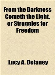 From the Darkness Cometh the Light, or Struggles for Freedom,1443214426,9781443214421