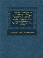 Tractatus Theologicus De Charitate, in Quo Expenditur Systema J.V. Bolgenj De Amore Dei. Accedit Appendix Super Novissima Ejusdem Apologia - Primary Source Edition,1293016152,9781293016152