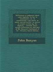 Differences in Judgment about Water-Baptism, No Bar to Communion Or, to Communicate with Saints, as Saints, Proved Lawful; In Answer to a Book Writte,1293767506,9781293767504