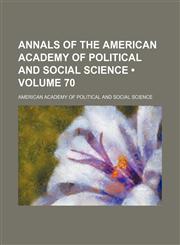 Annals of the American Academy of Political and Social Science (Volume 70),1153865521,9781153865524