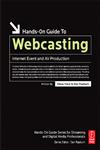 Hands-On Guide to Webcasting Internet Event and Av Production,0240807545,9780240807546