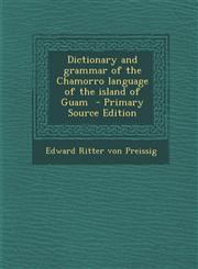 Dictionary and Grammar of the Chamorro Language of the Island of Guam - Primary Source Edition,1293815713,9781293815717