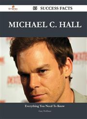 Michael C. Hall 85 Success Facts - Everything You Need to Know about Michael C. Hall,1488546223,9781488546228
