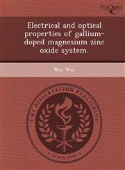 Electrical and optical properties of gallium-doped magnesium zinc oxide system.,1244604399,9781244604391