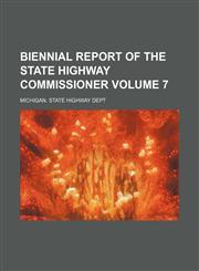Biennial report of the State Highway Commissioner Volume 7,1231134666,9781231134665