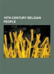 16th-Century Belgian People 16th-Century Flemish Physicians, Flemish Renaissance Humanists, Flemish Renaissance Painters, Simon Stevin, Pieter Bru,1230623914,9781230623917