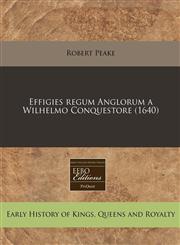 Effigies regum Anglorum a Wilhelmo Conquestore (1640),124041403X,9781240414031