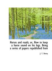 Horses and roads; or, How to keep a horse sound on his legs. Being a series of papers republished fr,1116967022,9781116967029