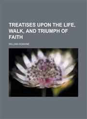 Treatises upon the life, walk, and triumph of faith,1150526904,9781150526909