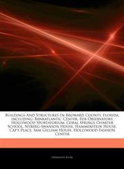 Articles On Buildings And Structures In Broward County, Florida, including Bankatlantic Center, Fox Observatory, Hollywood Sportatorium, Coral Springs Charter School, Nyberg-swanson House, Hammerstein House, Cap's Place, Sam Gilliam House,1243869895,9781243869890