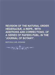 Revision of the natural order Hederaceæ, a repr., with additions and corrections, of a series of papers publ. in the 'Journal of botany',123016930X,9781230169309