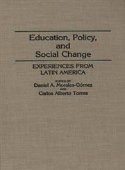Education, Policy, and Social Change Experiences from Latin America,0275940802,9780275940805