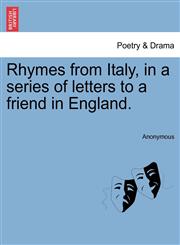 Rhymes from Italy, in a series of letters to a friend in England.,1241041059,9781241041052