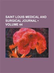 Saint Louis Medical and Surgical Journal (Volume 44),1154429474,9781154429473