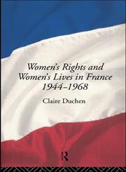 Women's Rights and Women's Lives in France 1944-1968,0415009332,9780415009331