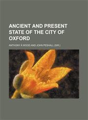 Ancient and present state of the city of Oxford,1236081714,9781236081711