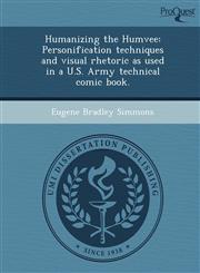 Humanizing the Humvee Personification techniques and visual rhetoric as used in a U.S. Army technical comic book.,1248977955,9781248977958