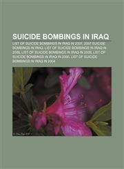 Suicide bombings in Iraq List of suicide bombings in Iraq in 2007, 2007 suicide bombings in Iraq, List of suicide bombings in Iraq in 2006,1157140319,9781157140313