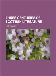 Three Centuries of Scottish Literature,1151293857,9781151293855