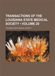 Transactions of the Louisiana State Medical Society (Volume 20),1154427641,9781154427646