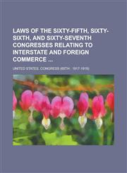 Laws of the Sixty-fifth, Sixty-sixth, and Sixty-seventh Congresses Relating to Interstate and Foreign Commerce,1130417956,9781130417951