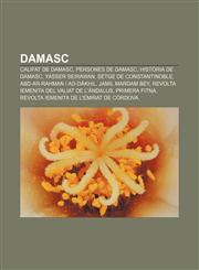 Damasc Califat de Damasc, Persones de Damasc, Història de Damasc, Yasser Seirawan, Setge de Constantinoble, Abd-ar-Rahman I ad-Dàkhil,1232763543,9781232763543