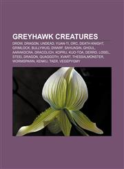 Greyhawk creatures Drow, Dragon, Undead, Yuan-ti, Orc, Death knight, Grimlock, Bullywug, Dwarf, Sahuagin, Ghoul, Aarakocra, Dracolich, Kopru,115570469X,9781155704692