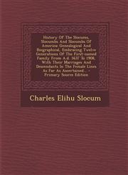 History Of The Slocums, Slocumbs And Slocombs Of America Genealogical And Biographical, Embracing Twelve Generations Of The First-named Family From A.d. 1637 To 1908, With Their Marriages And Descendants In The Female Lines As Far As Ascertained... - Pri,1295099195,9781295099191