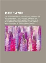 1300s Disestablishments 1301 Disestablishments, 1304 Disestablishments, 1306 Disestablishments, 1307 Disestablishments, 1309 Disestablishments,1155988698,9781155988696