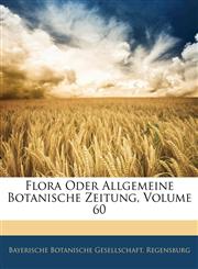 Flora Oder Allgemeine Botanische Zeitung, Volume 60,1143827023,9781143827020