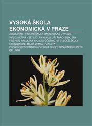 Vysoká škola ekonomická v Praze Absolventi Vysoké školy ekonomické v Praze, Vyučující na VŠE, Václav Klaus, Jiří Paroubek, Jan Fischer,1232863343,9781232863342