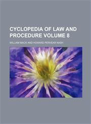 Cyclopedia of law and procedure Volume 8,1130515079,9781130515077