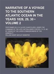 Narrative of a Voyage to the Southern Atlantic Ocean in the Years 1828, 29, 30 (Volume 2); Performed in H. M. Sloop Chanticleer, Under the Command of the Late Captain Henry Foster, F. R. S. &c. by Order of the Lords Commissioners of the Admiralty,1150363126,9781150363122