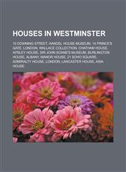 Houses in Westminster 10 Downing Street, Handel House Museum, 14 Prince's Gate, London, Wallace Collection, Chatham House, Apsley House, Sir,1155769198,9781155769196