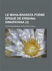 Le Maha-Bharata Poeme Epique de Krishna-Dwaipayana; Plus Communement Appele Veda-Vyasa ... (3),123530289X,9781235302893