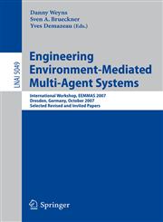Engineering Environment-Mediated Multi-Agent Systems International Workshop, EEMMAS 2007, Dresden, Germany, October 5, 2007, Selected Revised and Invited Papers,3540850287,9783540850281