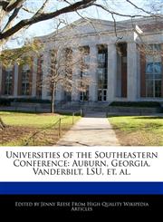 Universities of the Southeastern Conference Auburn, Georgia, Vanderbilt, LSU, et. al.,1116421461,9781116421460