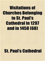 Visitations of Churches Belonging to St. Paul's Cathedral in 1297 and in 1458 (68),1152104950,9781152104952