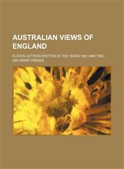 Australian Views of England; Eleven Letters Written in the Years 1861 and 1862,1151598321,9781151598325