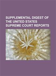 Supplemental Digest of the United States Supreme Court Reports,1234245698,9781234245696