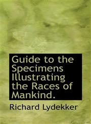 Guide to the Specimens Illustrating the Races of Mankind.,111756164X,9781117561646