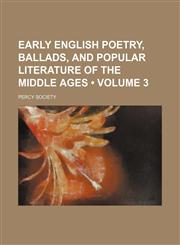 Early English poetry, ballads, and popular literature of the Middle Ages (Volume 3),1459067185,9781459067189