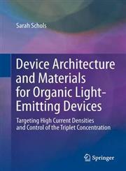 Device Architecture and Materials for Organic Light-Emitting Devices Targeting High Current Densities and Control of the Triplet Concentration,9400716079,9789400716070