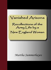 Vanished Arizona, Recollections of the Army Life by a New England Woman,1595477594,9781595477590
