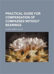 Practical guide for compensation of compasses without bearings,1151795992,9781151795991