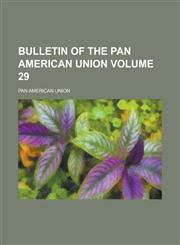 Bulletin of the Pan American Union Volume 29,1236884078,9781236884077