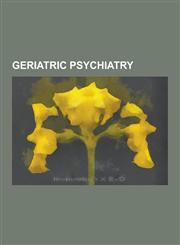 Geriatric Psychiatry Alzheimer's Disease, Antidementia Agents, Cognitive Disorders, Psychiatric Instruments: Geriatric Psychiatry, Alois Al,1230844996,9781230844992