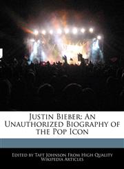 Justin Bieber An Unauthorized Biography of the Pop Icon,124093291X,9781240932917