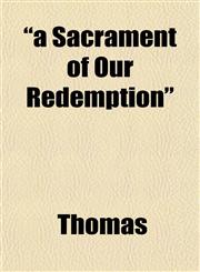 "a Sacrament of Our Redemption",1151815578,9781151815576